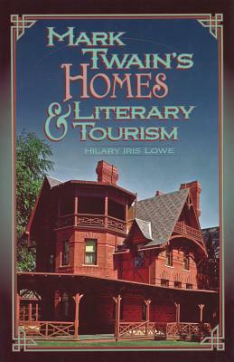 Mark Twain's Homes & Literary Tourism by Hilary Iris Lowe