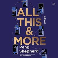 All This and More by Peng Shepherd