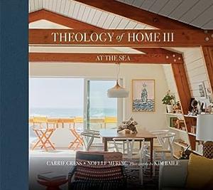 Theology of Home III: At the Sea by Noelle Mering, Carrie Gress