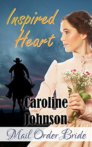 Inspired Heart: Mail Order Bride by Caroline Johnson