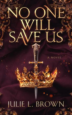 No One Will Save Us by Julie L. Brown, Julie L. Brown