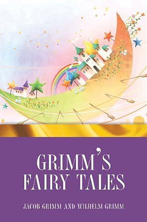 The Complete Grimm's Fairy Tales by Jacob Grimm, Wilhelm Grimm