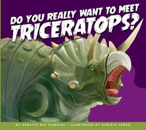 Do You Really Want to Meet Triceratops? by Annette Bay Pimentel