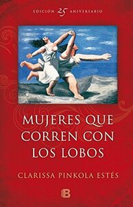 Mujeres que corren con los lobos Edición aniversario by Clarissa Pinkola Estés