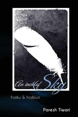 An inch of sky: Collected Haiku & Haibun by Paresh Tiwari