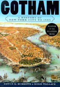 Gotham: A History of New York City to 1898 by Edwin G. Burrows, Mike Wallace