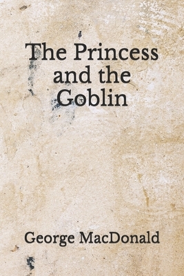 The Princess and the Goblin: (Aberdeen Classics Collection) by George MacDonald