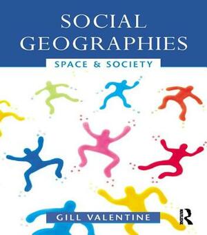 Social Geographies: Space and Society by Gill Valentine