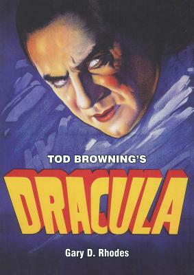 Tod Browning's Dracula by Gary D. Rhodes