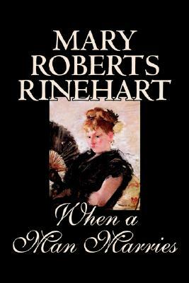 When a Man Marries by Mary Roberts Rinehart, Fiction by 