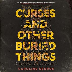 Curses and Other Buried Things by Caroline George