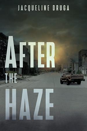 After the Haze by Jacqueline Druga, Jacqueline Druga