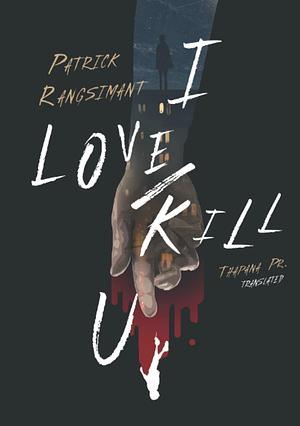 I Love/Kill You by Patrick Rangsimant