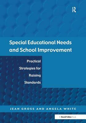 Special Educational Needs and School Improvement: Practical Strategies for Raising Standards by Angela White, Jean Gross