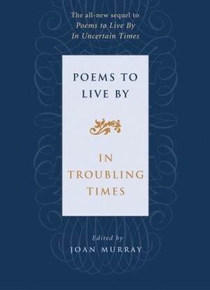 Poems to Live By in Troubling Times by Joan Murray
