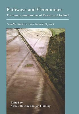 Pathways and Ceremonies: The Cursus Monuments of Britain and Ireland by Jan Harding, Alistair Barclay