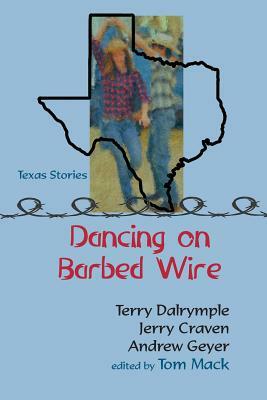 Dancing on Barbed Wire by Terry Dalrymple, Andrew Geyer, Jerry Craven