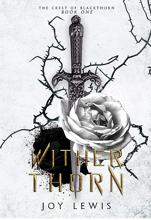 Wither Thorn: The Crest of Blackthorn Book 1 by Joy Lewis