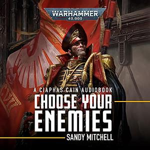 Choose Your Enemies by Sandy Mitchell