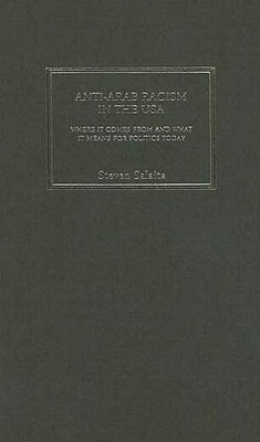 Anti-Arab Racism in the USA: Where It Comes from and What It Means for Politics Today by Steven Salaita