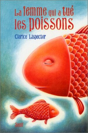 La femme qui a tué les poissons by Clarice Lispector