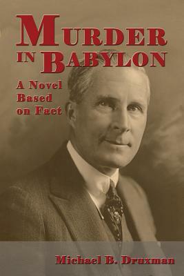 Murder in Babylon: A Novel Based on Fact by Michael B. Druxman