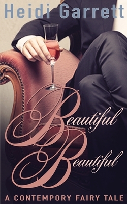 Beautiful Beautiful: A Contemporary Fairy Tale by Heidi Garrett