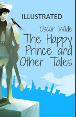 The Happy Prince and Other Tales Illustrated by Oscar Wilde
