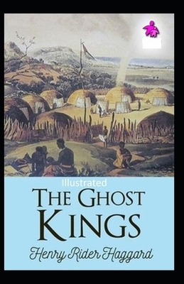 The Ghost Kings Illustrated by H. Rider Haggard