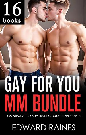 Gay for You: Straight to MM First Time Bundle (MM Straight to Gay First Time Romance Bundles)  by Edward Raines