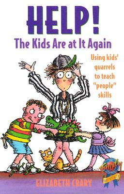 Help! the Kids Are at It Again: Using Kids' Quarrels to Teach People Skills by Elizabeth Crary