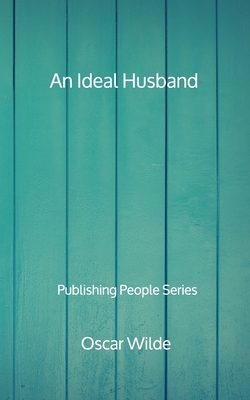 An Ideal Husband - Publishing People Series by Oscar Wilde