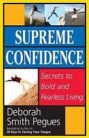 Supreme Confidence: Secrets to Bold and Fearless Living by Deborah Smith Pegues