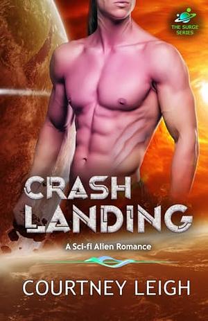 Crash Landing: A Survival Alien Romance by Courtney Leigh