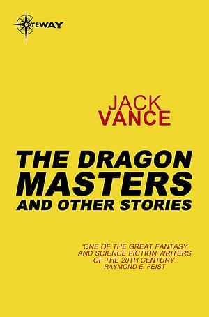 The Dragon Masters and Other Stories by Jack Vance