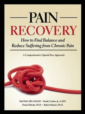 Pain Recovery: How to Find Balance and Reduce Suffering from Chronic Pain by Frank J. Szabo Jr, Daniel Shiode, Mel Pohl
