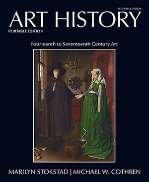 Art History, Book 4, Portable Edition: Fourteenth to Seventeenth Century Art by Marilyn Stokstad, Michael W. Cothren