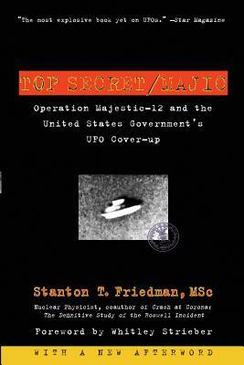 Top Secret/Majic: Operation Majestic-12 and the United States Government's UFO Cover-Up by Stanton T. Friedman