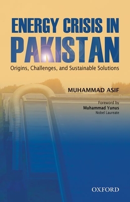 Energy Crisis in Pakistan: Origins, Challenges, and Sustainable Solutions by Muhammad Asif