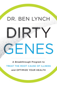 Dirty Genes: A Breakthrough Program to Treat the Root Cause of Illness and Optimize Your Health by Ben Lynch