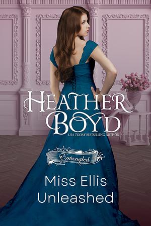 Miss Ellis Unleashed by Heather Boyd