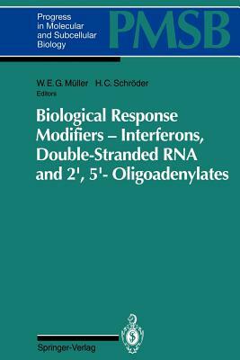 Biological Response Modifiers -- Interferons, Double-Stranded RNA and 2&#8242;,5&#8242;-Oligoadenylates by 