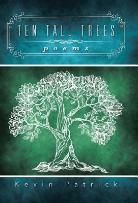 Ten Tall Trees: Poems by Kevin Patrick