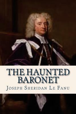 The Haunted Baronet by J. Sheridan Le Fanu