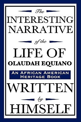 The Interesting Narrative of the Life of Olaudah Equiano: Written by Himself (an African American Heritage Book) by Olaudah Equiano, Gustavus Vassa