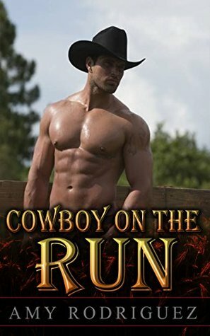 Cowboy On The Run by Amy Rodriguez