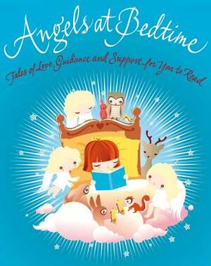 Angels at Bedtime: Tales of Love, Guidance and Support for You to Read with Your Child to Comfort, Calm, and Heal by Karen Wallace