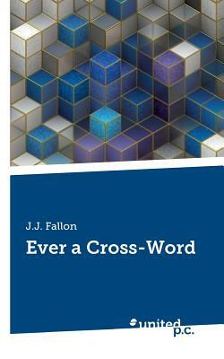 Ever a Cross-Word by J. J. Fallon