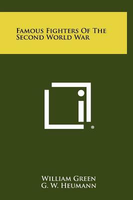 Famous Fighters Of The Second World War by William Green