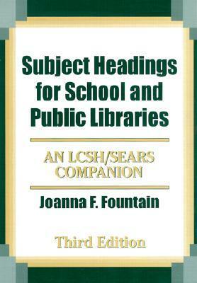 Subject Headings for School and Public Libraries: An LCSH/Sears Companion by Joanna F. Fountain